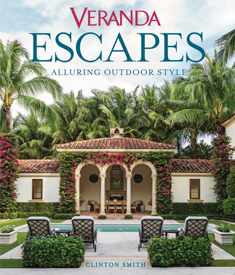 Veranda Escapes: Alluring Outdoor Style - by Clinton Smith & Veranda (Hardcover)